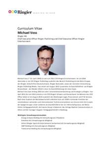 Curriculum	
  Vitae	
   Michael	
  Voss	
   Ringier	
  AG	
   Chief	
  Executive	
  Officer	
  Ringier	
  Publishing	
  und	
  Chief	
  Executive	
  Officer	
  Ringier	
   Entertainment	
   	
  