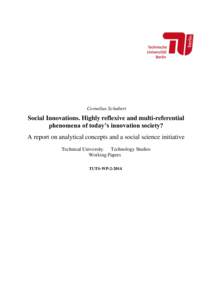 Cornelius Schubert  Social Innovations. Highly reflexive and multi-referential phenomena of today’s innovation society? A report on analytical concepts and a social science initiative Technical University Technology St