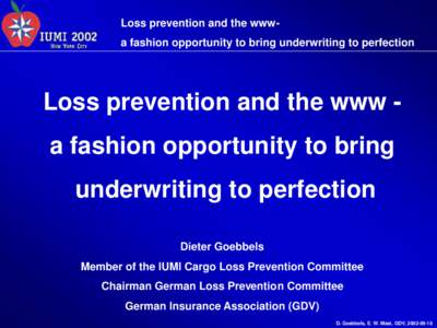 Loss prevention and the wwwa fashion opportunity to bring underwriting to perfection  Loss prevention and the www a fashion opportunity to bring underwriting to perfection Dieter Goebbels Member of the IUMI Cargo Loss Pr