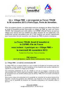 INVITATION PRESSE Un «  Village PME  » est organisé au Forum TRIUM le 06 novembre 2013 à Paris Expo, Porte de Versailles. Pour la troisième année, un partenariat entre les étudiants de Mines ParisTech et small I