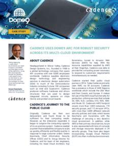 CASE STUDY  Cadence Uses Dome9 Arc for Robust Security Across Its Multi-Cloud Environment “When deploying a multi-cloud