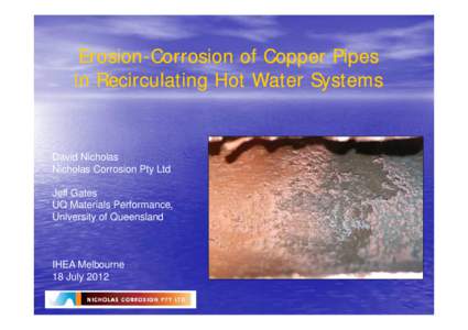 Erosion-Corrosion of Copper Pipes in Recirculating Hot Water Systems David Nicholas Nicholas Corrosion Pty Ltd Jeff Gates