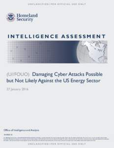 UNCLASSIFIED//FOR OFFICIAL USE ONLY  INTELLIGENCE ASSESSMENT (U//FOUO) Damaging Cyber Attacks Possible