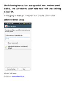 The following instructions are typical of most Android email clients. The screen shots taken here were from the Samsung Galaxy S4.