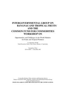 INTERGOVERNMENTAL GROUP ON BANANAS AND TROPICAL FRUITS AND THE COMMON FUND FOR COMMODITIES WORKSHOP ON Opportunities and Challenges in the World Markets