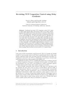 Revisiting TCP Congestion Control using Delay Gradients David A. Hayes and Grenville Armitage {dahayes,garmitage}@swin.edu.au Centre for Advanced Internet Architectures Swinburne University of Technology, Melbourne, Aust