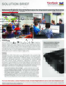 SOLUTION BRIEF Enhanced Projector Sound Performance for Improved Learning Outcomes Challenge With a world of educational apps and Internet content at their fingertips, teachers today have more options than ever for suppl