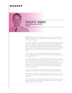 PHILIP R. WISER CHIEF TECHNOLOGY OFFICER HEARST Philip R. Wiser is the chief technology officer of Hearst and is known as a key pioneer in the creation of the online digital music industry and the emerging
