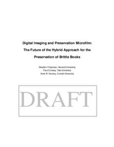Digital Imaging and Preservation Microfilm: The Future of the Hybrid Approach for the Preservation of Brittle Books Stephen Chapman, Harvard University Paul Conway, Yale University Anne R. Kenney, Cornell University