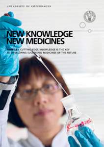 u n i ver si ty of cope n hage n  New knowledge – new medicines hrough our excellent research at the University of Copenhagen, we are helping to create new knowledge on medicines and