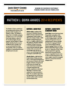 ADVANCING THE EDUCATION OF EXCEPTIONALLY PROMISING STUDENTS WHO HAVE FINANCIAL NEED MATTHEW J. QUINN AWARDS 2014 RECIPIENTS The Matthew J. Quinn awards honor the founding executive director of the