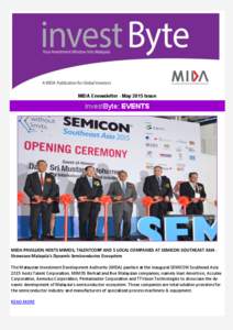 MIDA Enewsletter - May 2015 Issue  investByte: EVENTS MIDA PAVILLION HOSTS MIMOS, TALENTCORP AND 5 LOCAL COMPANIES AT SEMICON SOUTHEAST ASIA Showcase Malaysia’s Dynamic Semiconductor Ecosystem The Malaysian Investment 