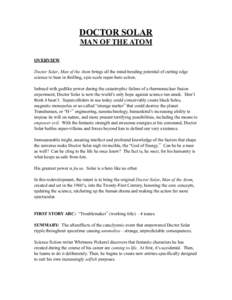 DOCTOR SOLAR MAN OF THE ATOM OVERVIEW Doctor Solar, Man of the Atom brings all the mind-bending potential of cutting edge science to bear in thrilling, epic-scale super-hero action. Imbued with godlike power during the c