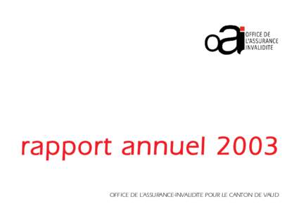 rapport annuel 2003 OFFICE DE L’ASSURANCE-INVALIDITE POUR LE CANTON DE VAUD Office de l’assurance-invalidité pour le canton de Vaud Avenue du Général-GuisanVevey