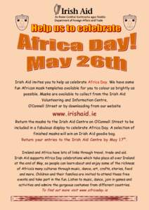 Irish Aid invites you to help us celebrate Africa Day. We have some fun African mask templates available for you to colour as brightly as possible. Masks are available to collect from the Irish Aid Volunteering and Infor