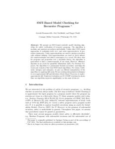 SMT-Based Model Checking for Recursive Programs ⋆ Anvesh Komuravelli, Arie Gurfinkel, and Sagar Chaki Carnegie Mellon University, Pittsburgh, PA, USA  Abstract. We present an SMT-based symbolic model checking algorithm