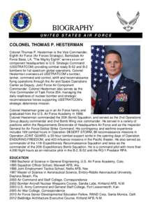 UNITED STATES AIR FORCE  COLONEL THOMAS P. HESTERMAN Colonel Thomas P. Hesterman is the Vice Commander, Eighth Air Force (Air Forces Strategic), Barksdale Air Force Base, LA. “The Mighty Eighth” serves as an air