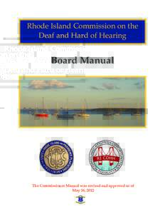Rhode Island Commission on the Deaf and Hard of Hearing Board Manual  The Commissioner Manual was revised and approved as of