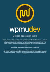 Devops application tasks Finding a good superhero to ward off evil in our endless pursuit for WordPress nirvana is darn hard work, you’ve got those that want to be, but can’t ever be. Those that don’t want to be bu