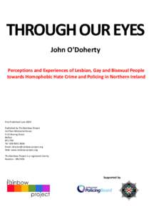 THROUGH OUR EYES John O’Doherty Perceptions and Experiences of Lesbian, Gay and Bisexual People towards Homophobic Hate Crime and Policing in Northern Ireland  First Published June 2009