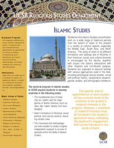 UCSB RELIGIOUS STUDIES DEPARTMENT ISLAMIC STUDIES Students in the Islamic Studies concentration work on a wide range of historical periods from the advent of Islam to the present in a variety of cultural regions, especia