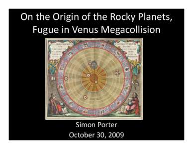 On the Origin of the Rocky Planets,  Fugue in Venus Megacollision Simon Porter October 30, 2009