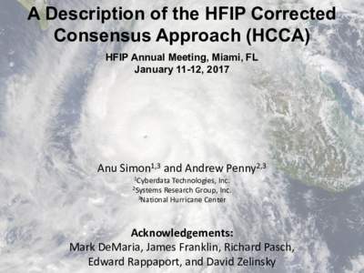 A Description of the HFIP Corrected Consensus Approach (HCCA) HFIP Annual Meeting, Miami, FL January 11-12, 2017  Anu Simon1,3 and Andrew Penny2,3