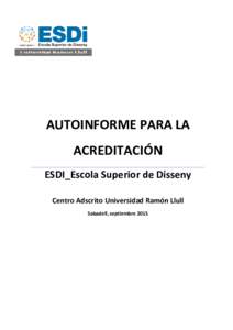 AUTOINFORME PARA LA ACREDITACIÓN ESDI_Escola Superior de Disseny Centro Adscrito Universidad Ramón Llull Sabadell, septiembre 2015