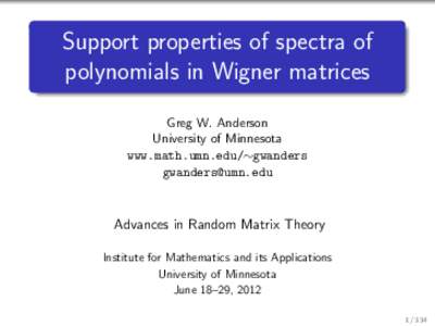 Support properties of spectra of polynomials in Wigner matrices Greg W. Anderson University of Minnesota www.math.umn.edu/∼gwanders [removed]