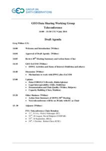 GEO Data Sharing Working Group Teleconference 14:00 – 15:30 UTC 9 July 2014 Draft Agenda Greg Withee (US)