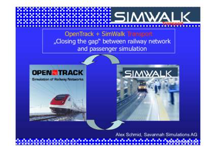 Transport  OpenTrack + SimWalk Transport „Closing the gap“ between railway network and passenger simulation