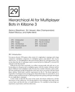 29 Hierarchical AI for Multiplayer Bots in Killzone 3 Remco Straatman, Tim Verweij, Alex Champandard, Robert Morcus, and Hylke Kleve