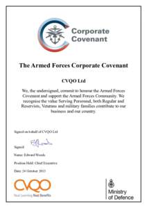 The Armed Forces Corporate Covenant CVQO Ltd We, the undersigned, commit to honour the Armed Forces Covenant and support the Armed Forces Community. We recognise the value Serving Personnel, both Regular and Reservists, 