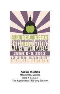 Annual Meeting Manhattan, Kansas June 6-9, 2012 The Agricultural History Society 1