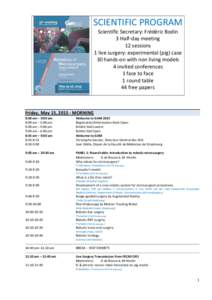 SCIENTIFIC PROGRAM Scientific Secretary: Frédéric Bodin 3 Half-day meeting 12 sessions 1 live surgery: experimental (pig) case 30 hands-on with non living models