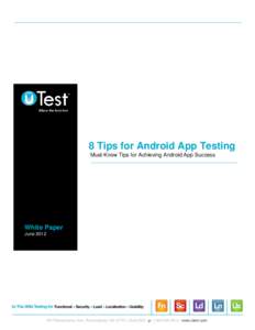 8 Tips for Android App Testing Must-Know Tips for Achieving Android App Success White Paper June 2012