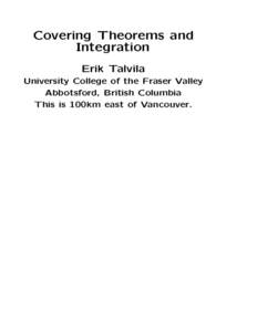 Covering Theorems and Integration Erik Talvila University College of the Fraser Valley Abbotsford, British Columbia This is 100km east of Vancouver.