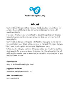 Realtime Storage for Unity  About Realtime Cloud Storage is a fully managed NoSQL database service based on Amazon DynamoDB that provides fast and predictable performance with seamless scalability.