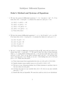 MathQuest: Differential Equations Euler’s Method and Systems of Equations 1. We have the system of differential equations x′ = 3x − 2y and y ′ = 4y 2 − 7x. If we know that x(0) = 2 and y(0) = 1, estimate the va