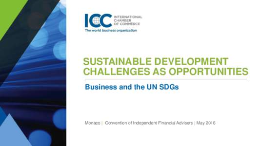 SUSTAINABLE DEVELOPMENT CHALLENGES AS OPPORTUNITIES Business and the UN SDGs Monaco | Convention of Independent Financial Advisers | May 2016