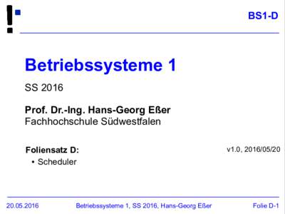 BS1-D  Betriebssysteme 1 SS 2016 Prof. Dr.-Ing. Hans-Georg Eßer Fachhochschule Südwestfalen