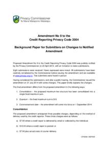 Amendment No 9 to the Credit Reporting Privacy Code 2004 Background Paper for Submitters on Changes to Notified Amendment  Proposed Amendment No 9 to the Credit Reporting Privacy Code 2004 was publicly notified