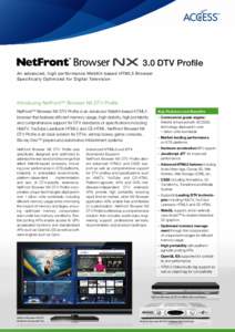 3.0 DTV Profile An advanced, high per formance WebKit-based HTML5 Browser Specifically Optimized for Digital Television Introducing NetFront™ Browser NX DTV Profile NetFront™ Browser NX DTV Profile is an advanced Web
