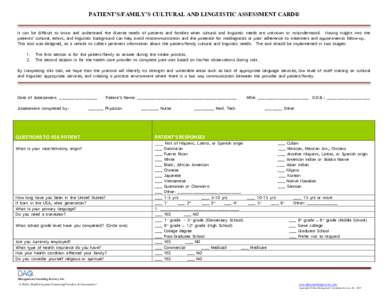 PATIENT’S/FAMILY’S CULTURAL AND LINGUISTIC ASSESSMENT CARD® 	
   It can be difficult to know and understand the diverse needs of patients and families when cultural and linguistic needs are unknown or misunderstood