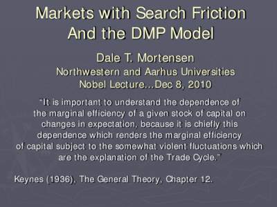 Markets with Search Friction And the DMP Model Dale T. Mortensen Northwestern and Aarhus Universities Nobel Lecture...Dec 8, 2010