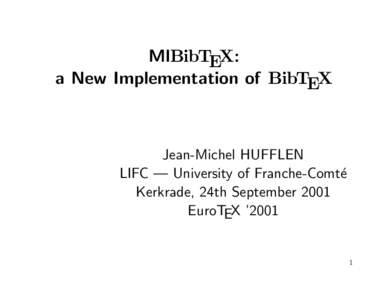 MlBibTEX: a New Implementation of BibTEX Jean-Michel HUFFLEN LIFC — University of Franche-Comt´e Kerkrade, 24th September 2001