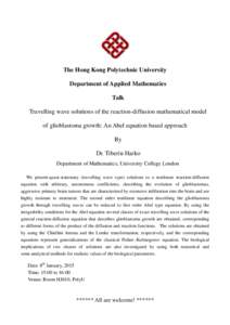 The Hong Kong Polytechnic University Department of Applied Mathematics Talk Travelling wave solutions of the reaction-diffusion mathematical model of glioblastoma growth: An Abel equation based approach By