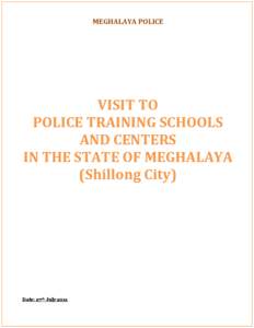 MEGHALAYA POLICE  VISIT TO POLICE TRAINING SCHOOLS AND CENTERS IN THE STATE OF MEGHALAYA