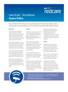 Case Study Surveillance Sussex Police Sussex Police’s CCTV access at local police stations helps deliver quicker justice – and partner local authorities are now looking at it as a potential revenue-earner Background