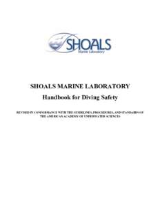 SHOALS MARINE LABORATORY Handbook for Diving Safety REVISED IN CONFORMANCE WITH THE GUIDELINES, PROCEDURES, AND STANDARDS OF THE AMERICAN ACADEMY OF UNDERWATER SCIENCES  FOREWORD